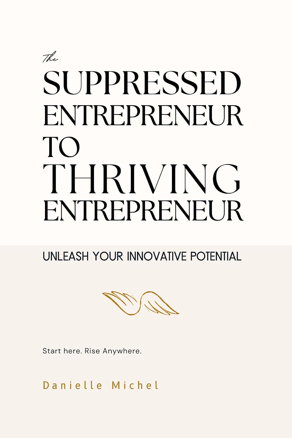 The Suppressed Entrepreneur to Thriving Entrepreneur: Unleash Your Innovative Potential