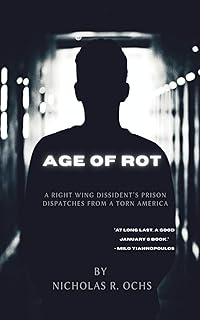 Age of Rot: A Right Wing Dissident's Prison Dispatches from a Torn America
