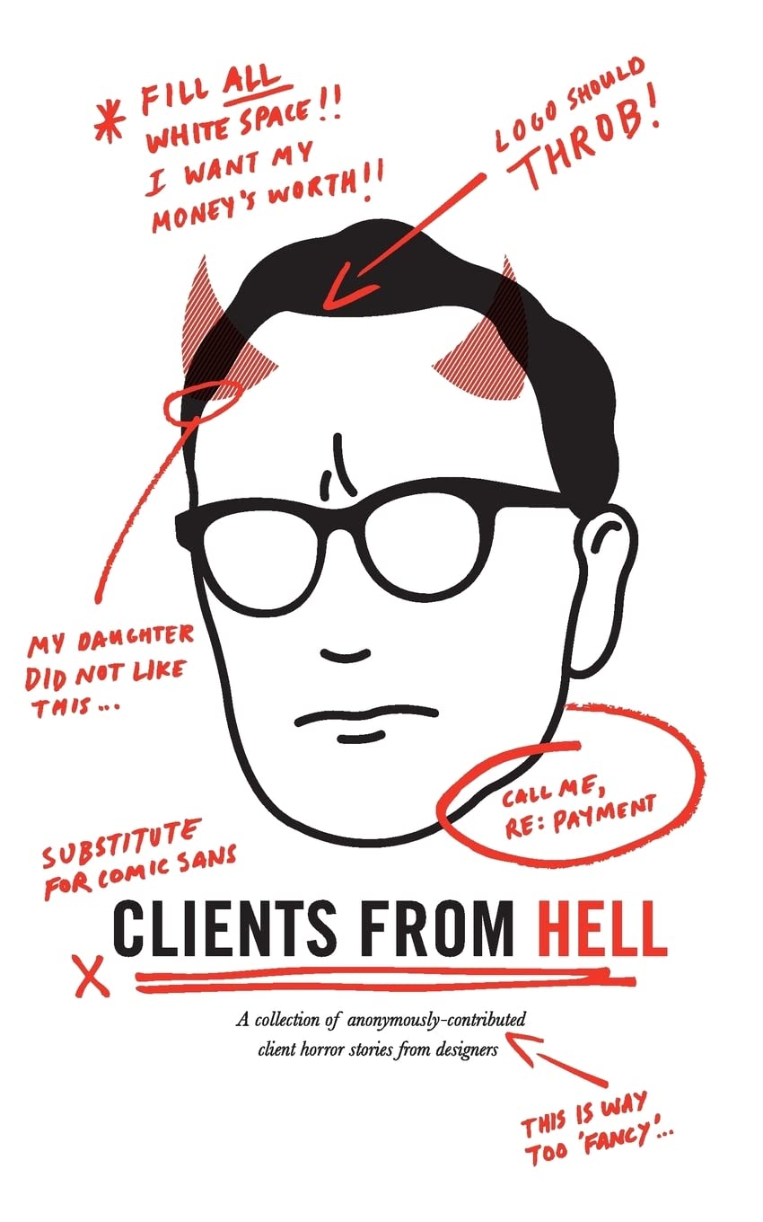 Clients From Hell: A Collection of Anonymously-contributed Client Horror Stories from Designers