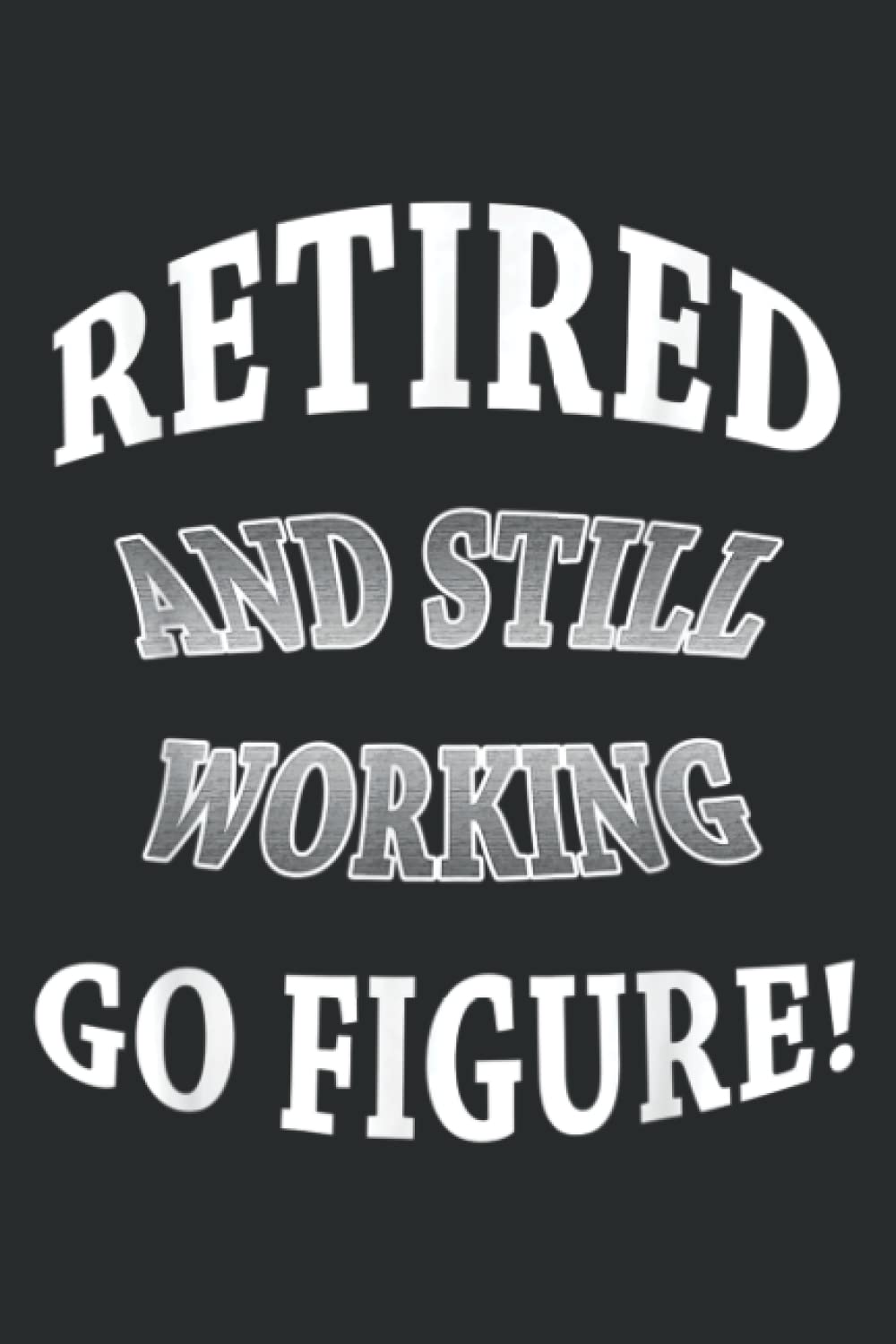 Retired and Still Working Go Figure Funny Retirement: Lined Journal & Diary for Writing & Notes for Girls and Women, Memo Diary Subject Notebooks Planner, 6"x9"