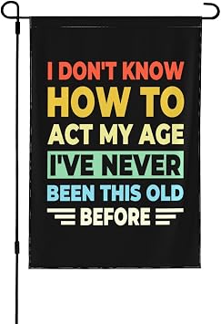 I Dont Know How to Act My Age Garden Flag 12.5X18 In Double-Sided Yard Printed Outdoor