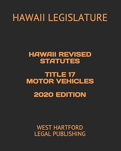 HAWAII REVISED STATUTES TITLE 17 MOTOR VEHICLES 2020 EDITION: WEST HARTFORD LEGAL PUBLISHING