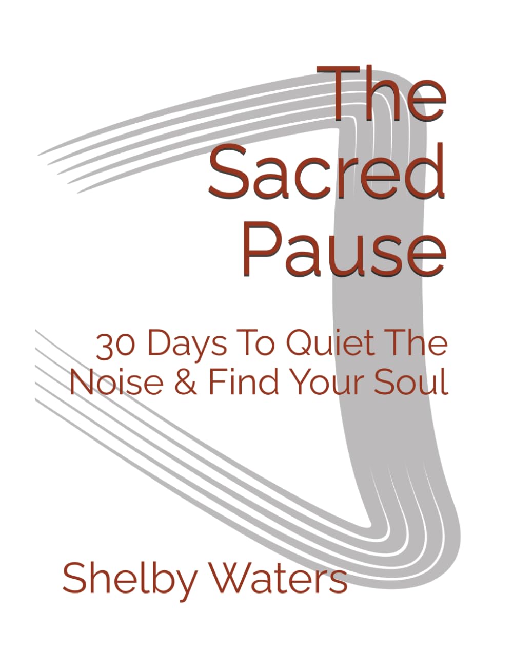 The Sacred Pause: 30 Days To Quiet The Noise & Find Your Soul