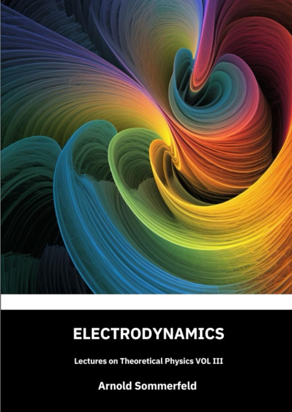 Electrodynamics: Lectures on theoretical physics, Vol III: English Edition by Arnold SOMMERFELD