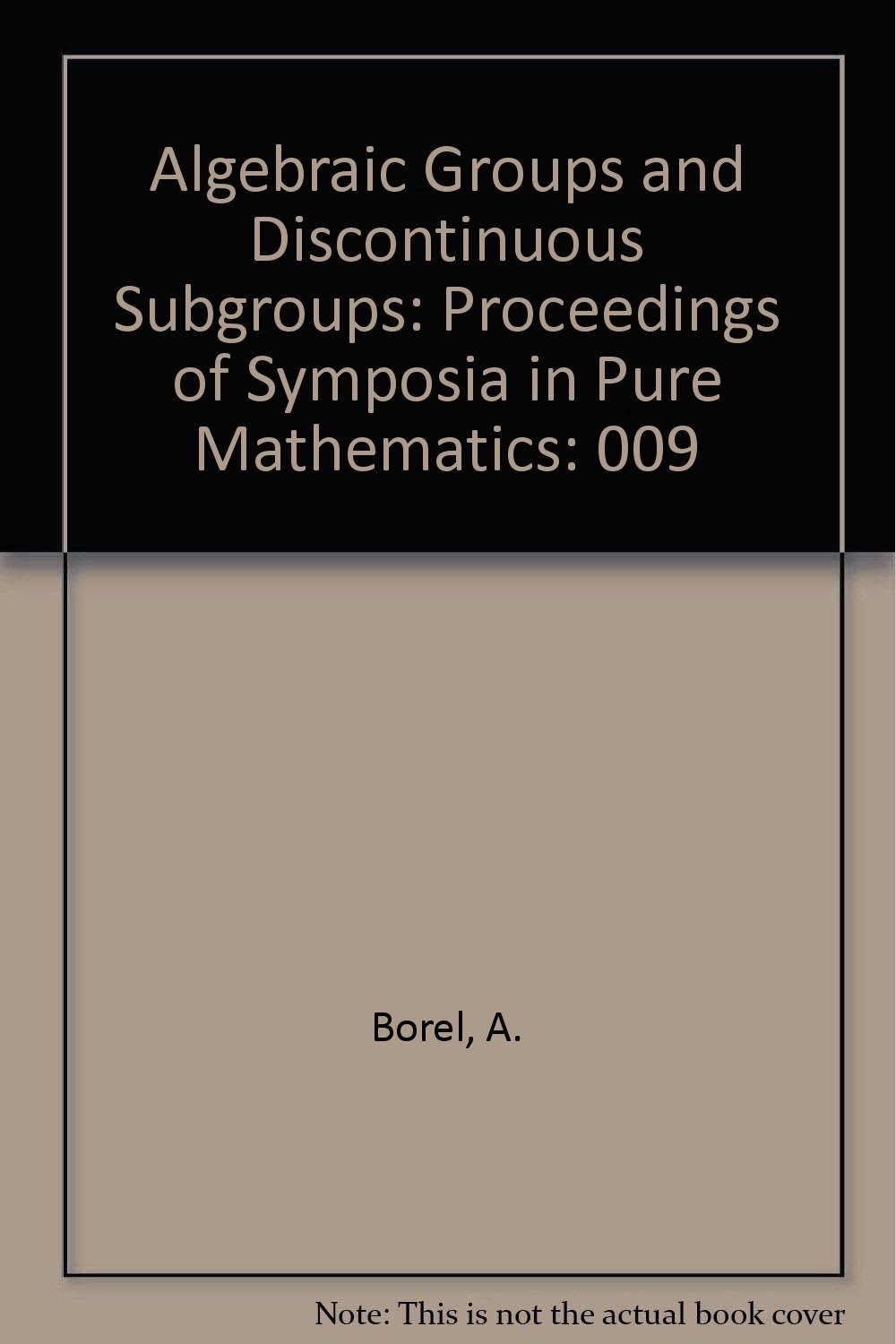Buy Algebraic Groups and Discontinuous Subgroups: Proceedings of Symposia in Pure Mathematics: 009 โ BookShops.in
