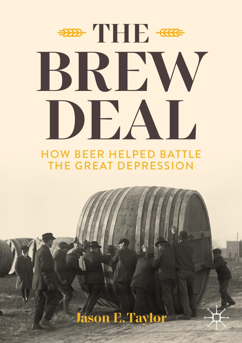 The Brew Deal: How Beer Helped Battle the Great Depression. Taylor, Taylor,**