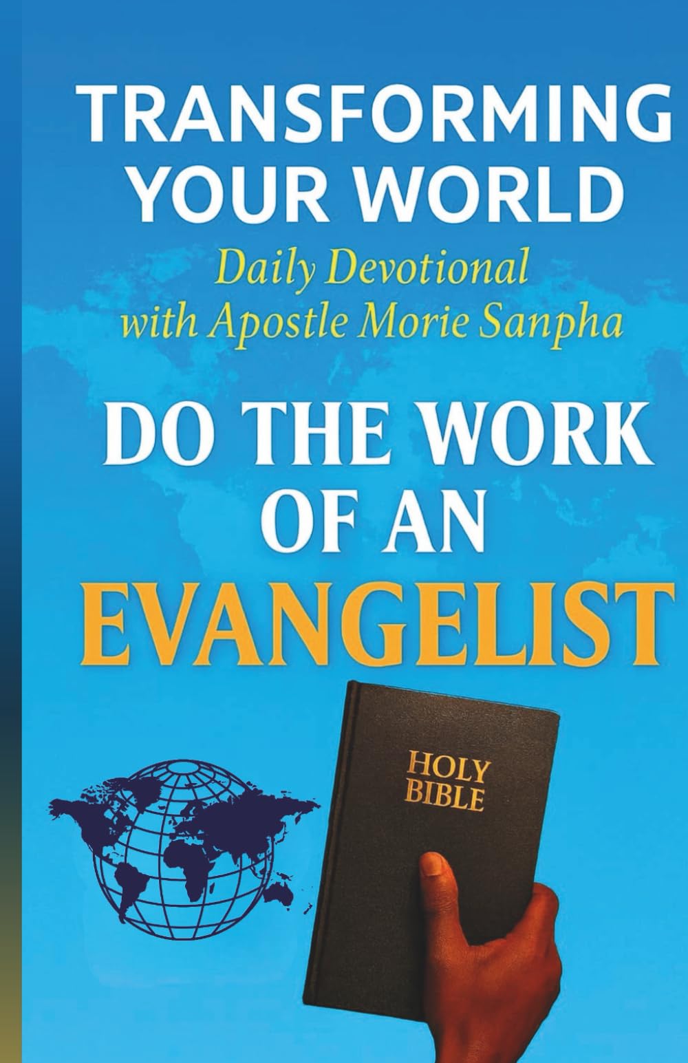 Do the work of an Evangelist: Transforming your world daily devotional