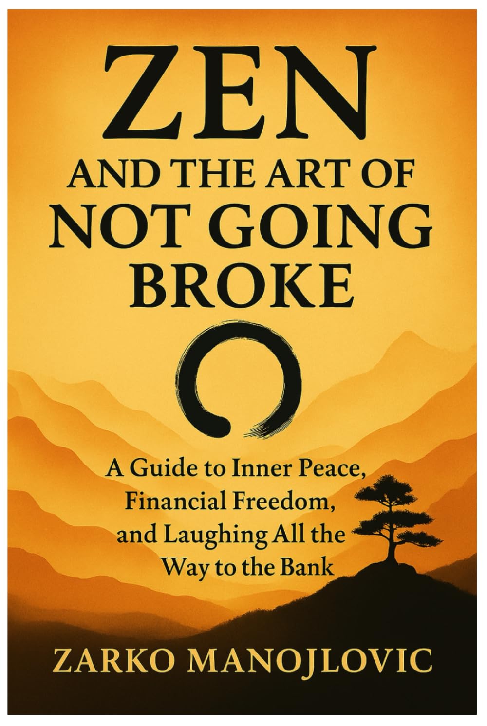 Zen and the Art of Not Going Broke: A Guide to Inner Peace, Financial Freedom, and Laughing All the Way to the Bank