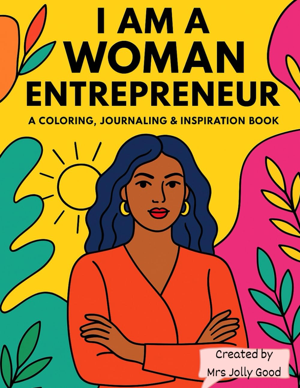 I Am a Woman Entrepreneur: A Coloring, Journaling & Inspiration Book by Mrs Jolly Good (Mrs Jolly Good Coloring Books)