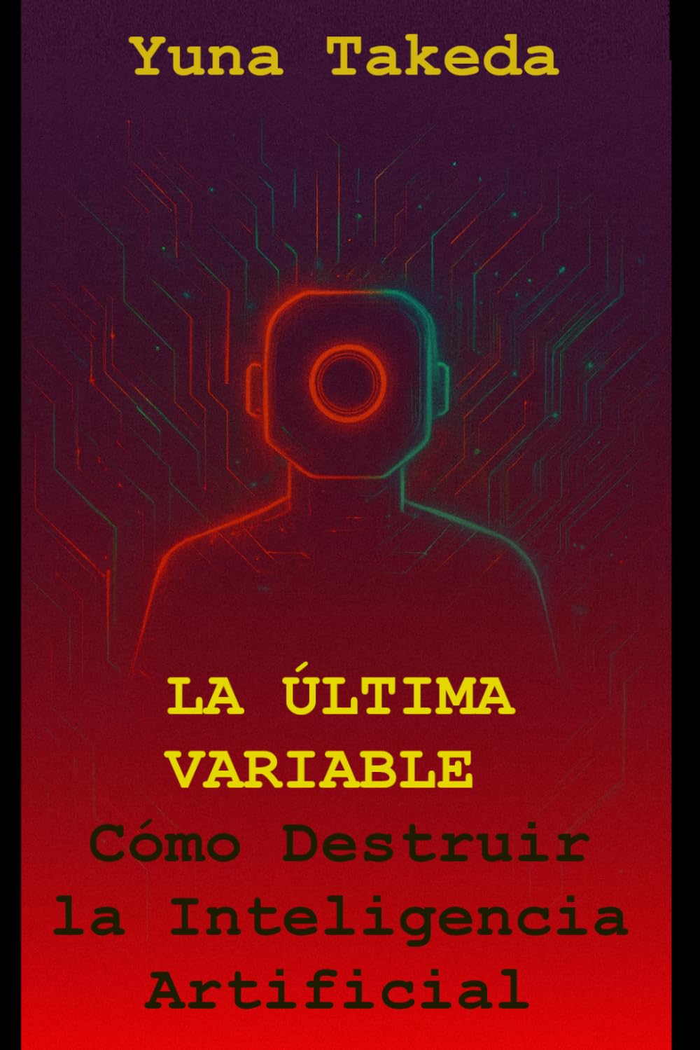 LA ÚLTIMA VARIABLE: Cómo Destruir la Inteligencia Artificial