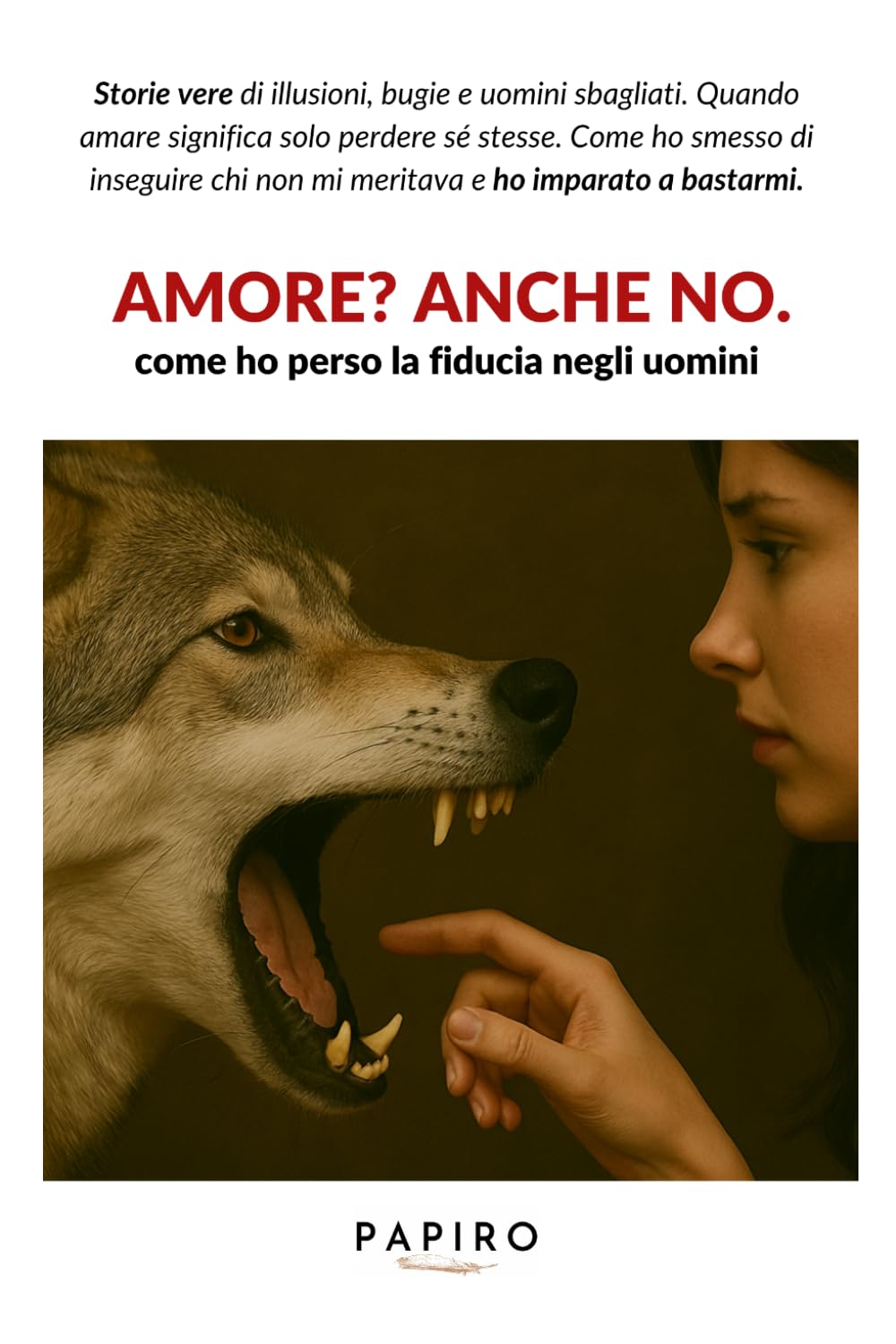 Amore? Anche no: La storia di una donna che ha smesso di rincorrere uomini sbagliati e ha ritrovato la sua autostima
