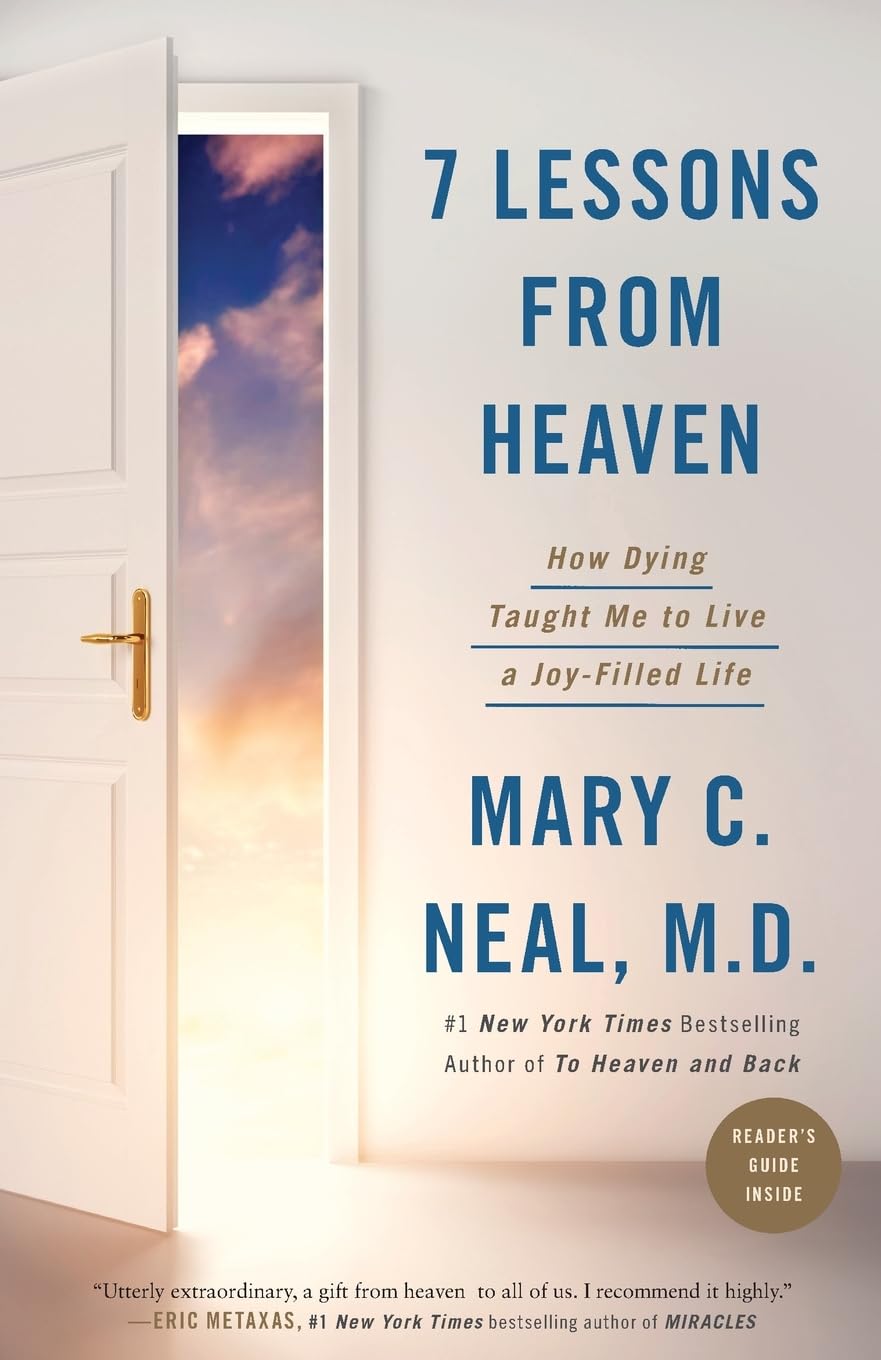 7 Lessons From Heaven: How Dying Taught Me to Live a Joy-Filled Life