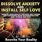 Cover of Dissolve Anxiety and Install Self Love