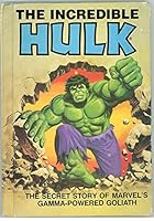 The Incredible Hulk: The Secret Story of Marvel's Gamma-Powered Goliath 0516024132 Book Cover
