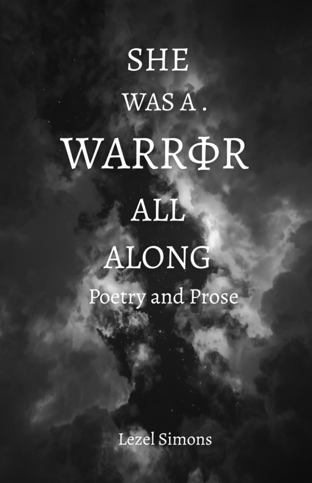 She Was a Warrior All Along: Poetry and Prose