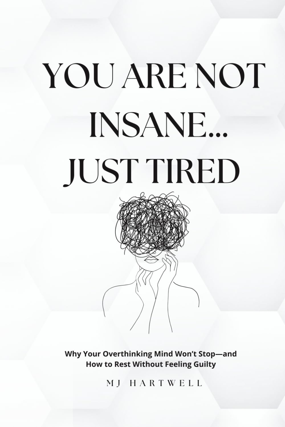 You are Not Insane, Just Tired: Why Your Overthinking Mind Won’t Stop—and How to Rest Without Feeling Guilty