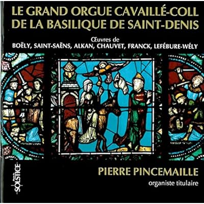 Pierre Pincemaille: Le Grand Orgue Cavaille-Coll de la Basilique de Saint-Denis