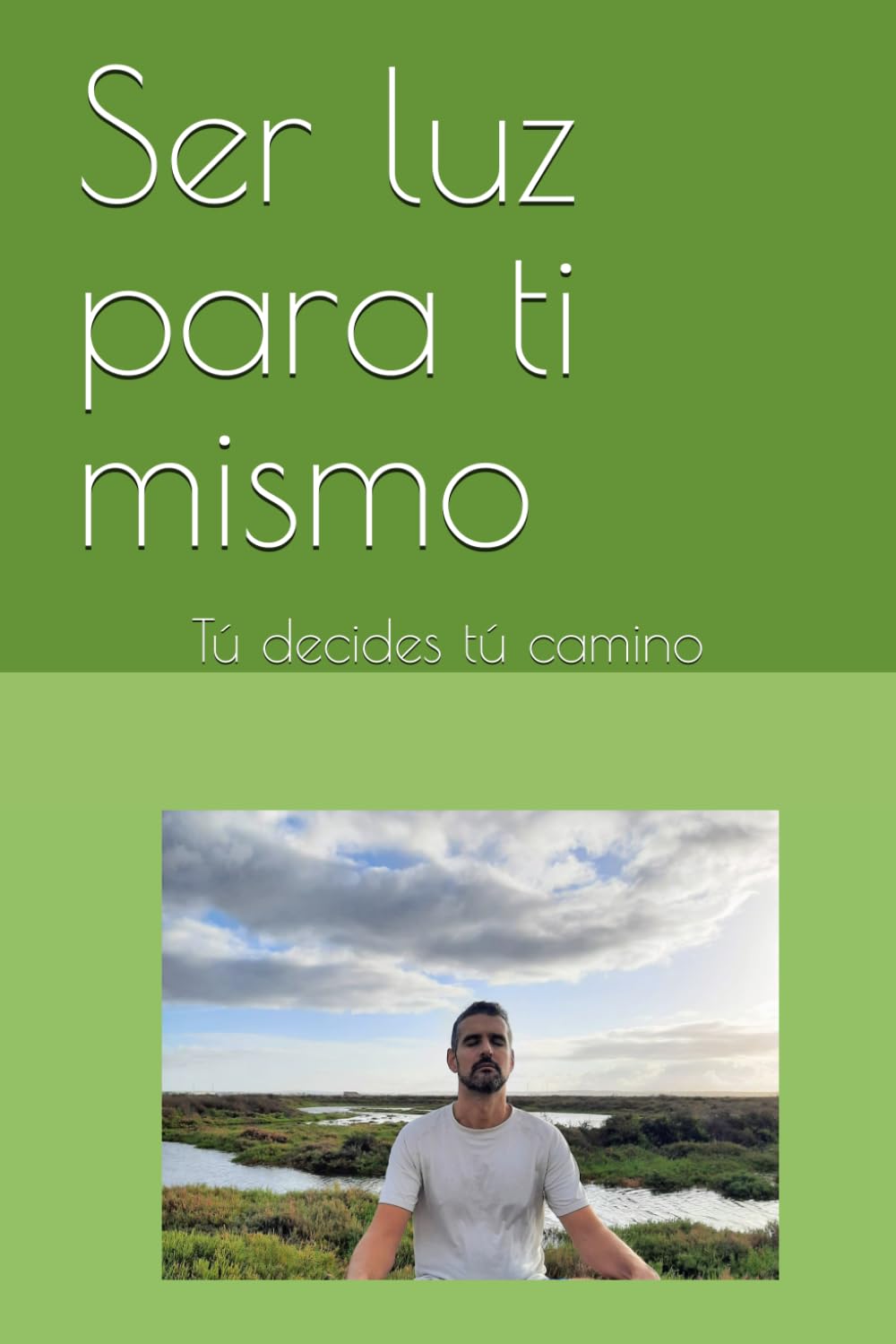 Ser luz para ti mismo: Tú decides tú camino
