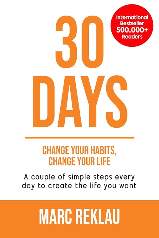 30 Days - Change your habits, Change your life: A couple of simple steps every day to create the life you want