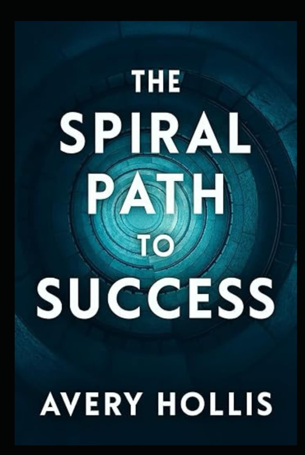 The Spiral Path to Success: Empowering Self Esteem, Confidence, Mindset, Growth, and Happiness