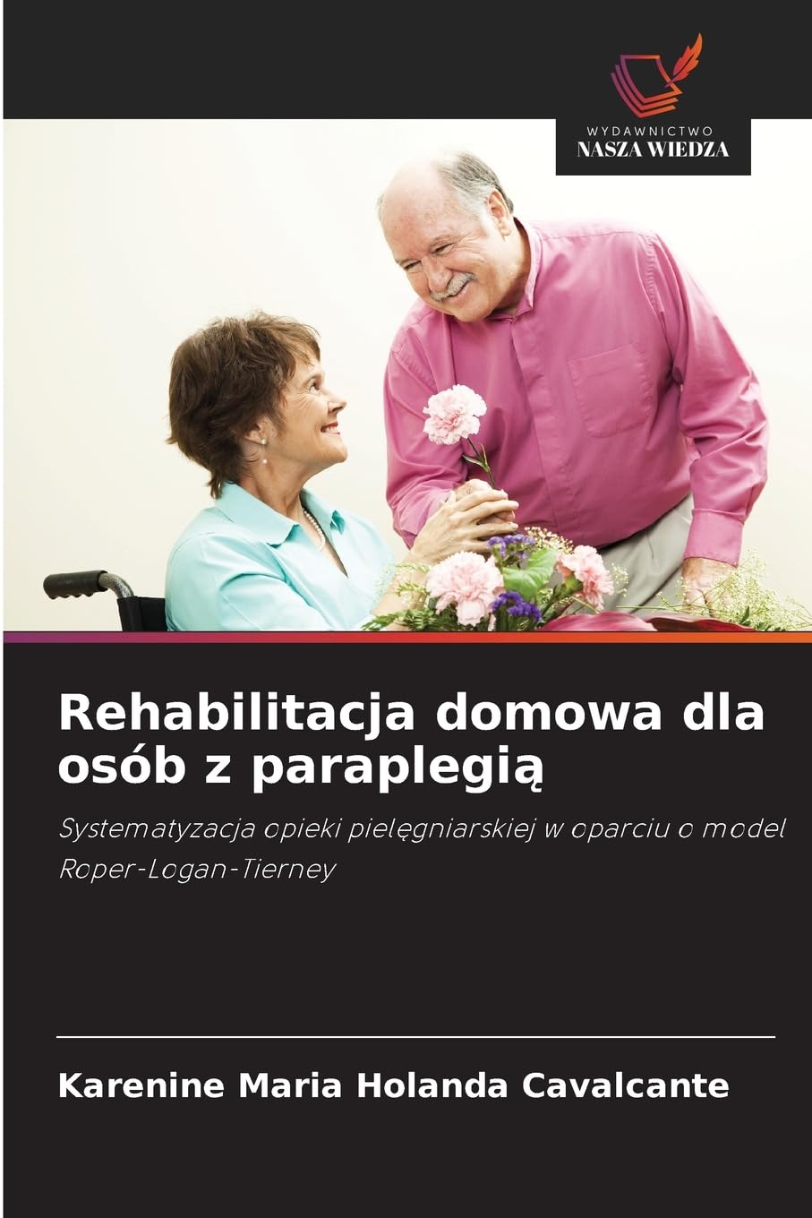 Rehabilitacja domowa dla osób z paraplegią: Systematyzacja opieki piel¿gniarskiej w oparciu o model Roper-Logan-Tierney