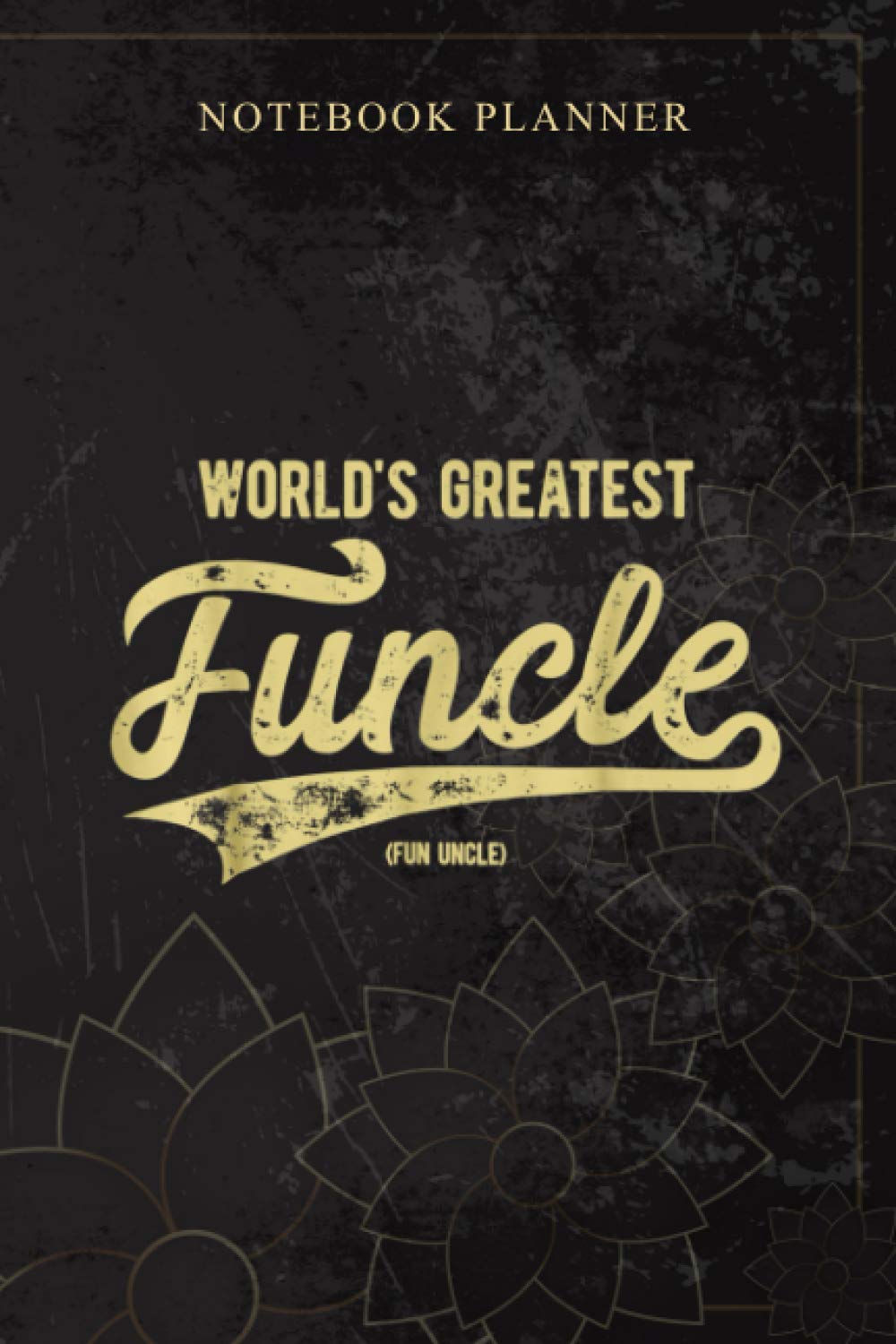 Notebook Planner Funcle World s Greatest Funny Gift For Uncle Funcles: Book, 114 Pages, Money, 6x9 inch, Daily Journal, Planning, Personal, Bill