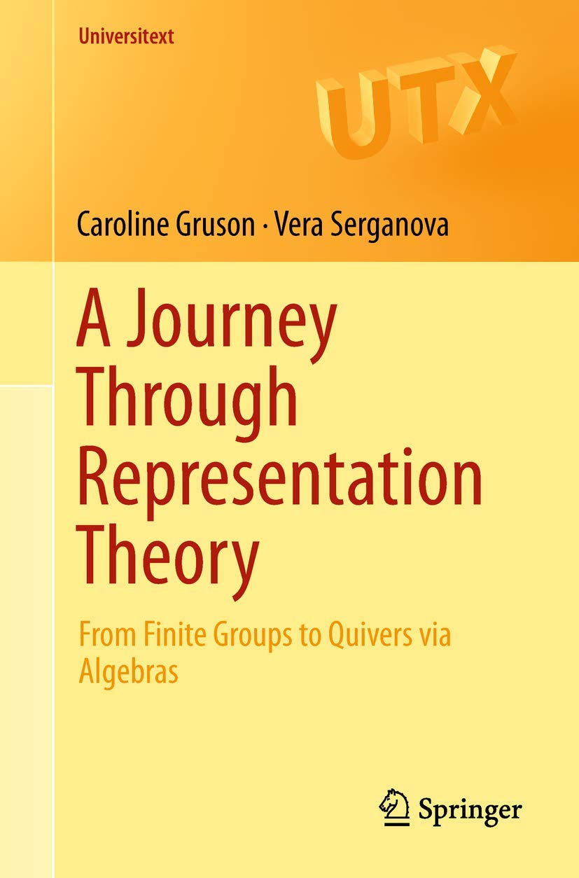 A Journey Through Representation Theory: From Finite Groups to Quivers via Algebras (Universitext)