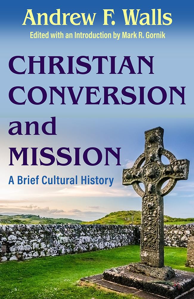 Christian Conversion and Mission: A Brief Cultural History: 68 (American Society of Missiology)