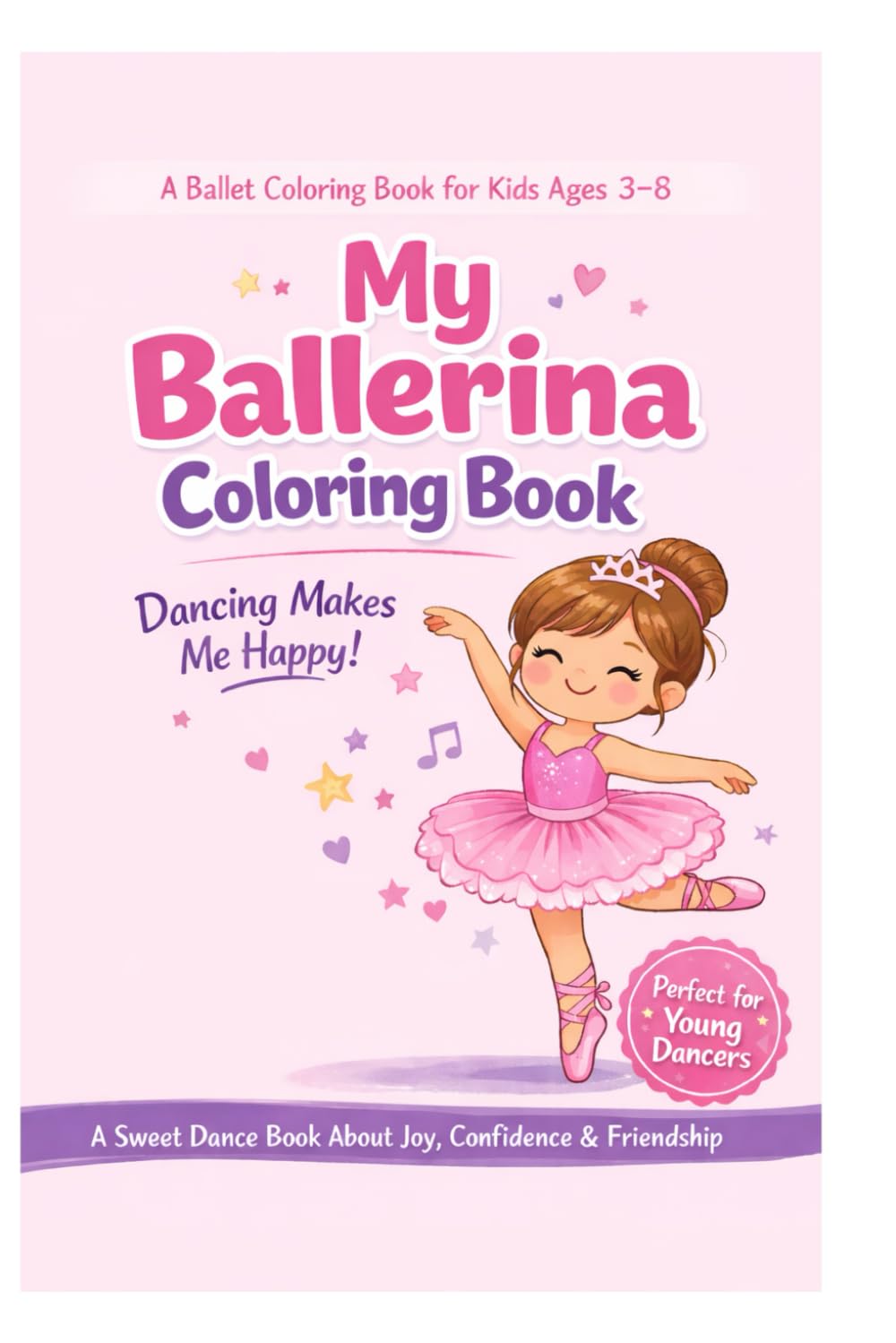 My Ballerina Coloring Book for Kids Ages 3-8: A Sweet Ballet-Themed Coloring Book About Dance, Friendship, Confidence, and Joy for Young Dancers (Little Dancer Coloring Book)