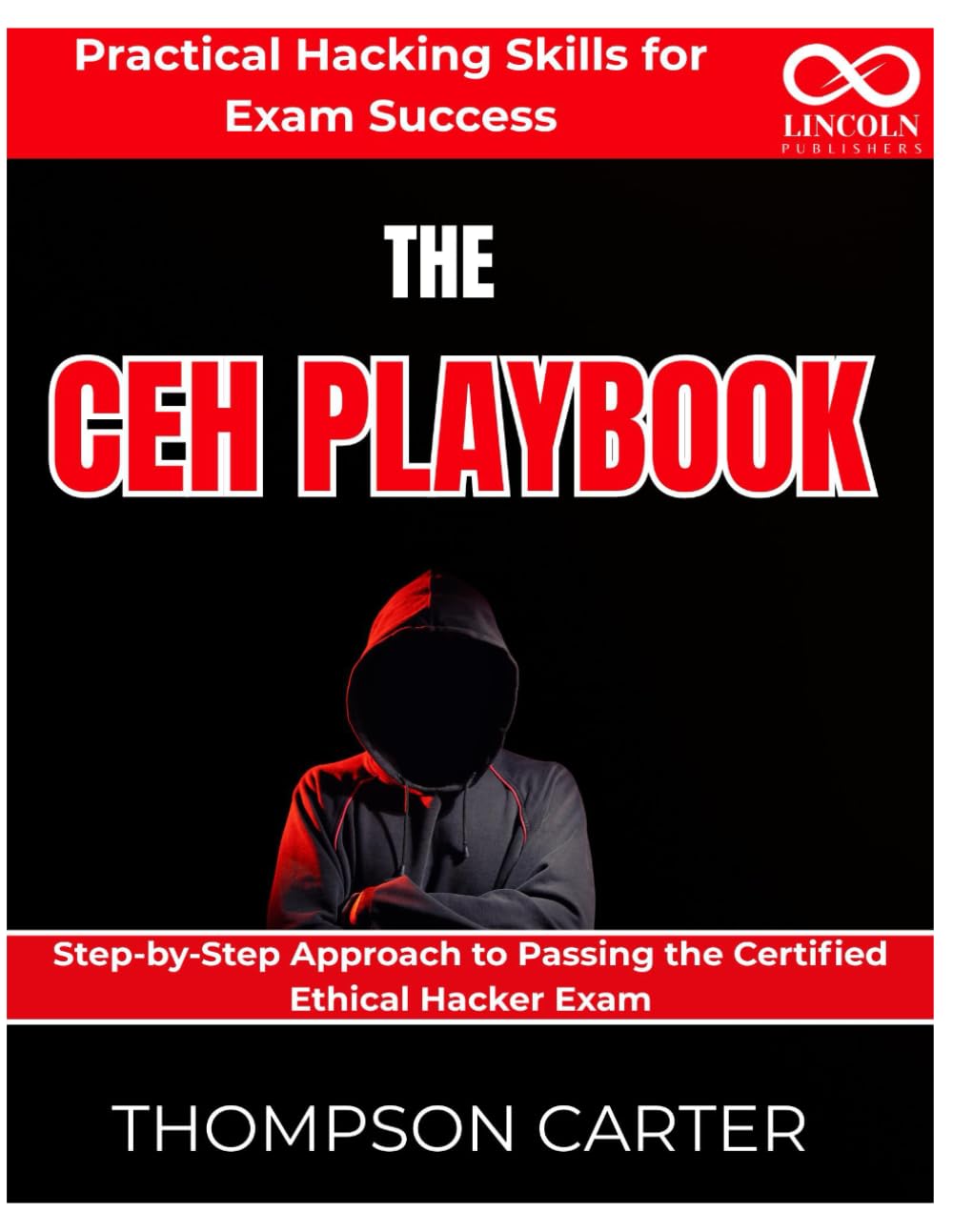 The CEH Playbook Practical Hacking Skills for Exam Success: Step-by-Step Approach to Passing the Certified Ethical Hacker Exam (CYBERSECURITY STUDY GUIDES MASTER SERIES)