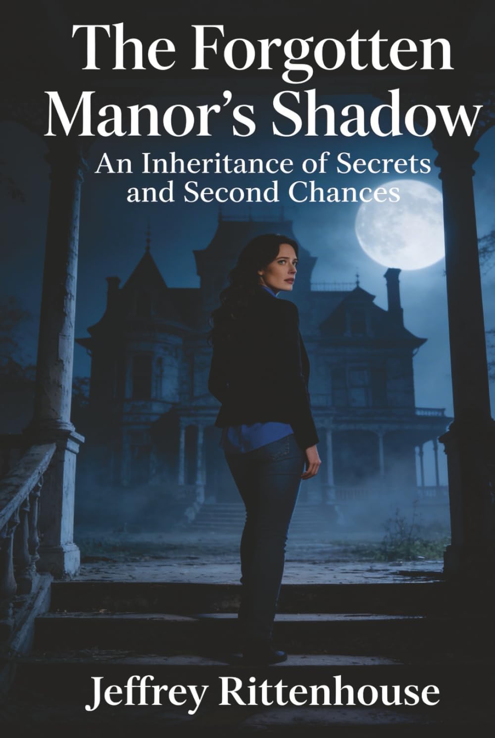 The Forgotten Manor's Shadow: An Inheritance of Secrets and Second Chances (A Romantic Mystery of Love and Deadly Secrets)