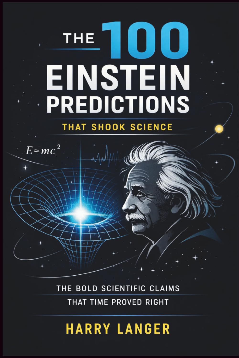 The 100 Einstein Predictions that Shook Science - The Bold Scientific Claims That Time Proved Right: From Photons to Gravitational Waves and Everything in Between (Astronomy for All)