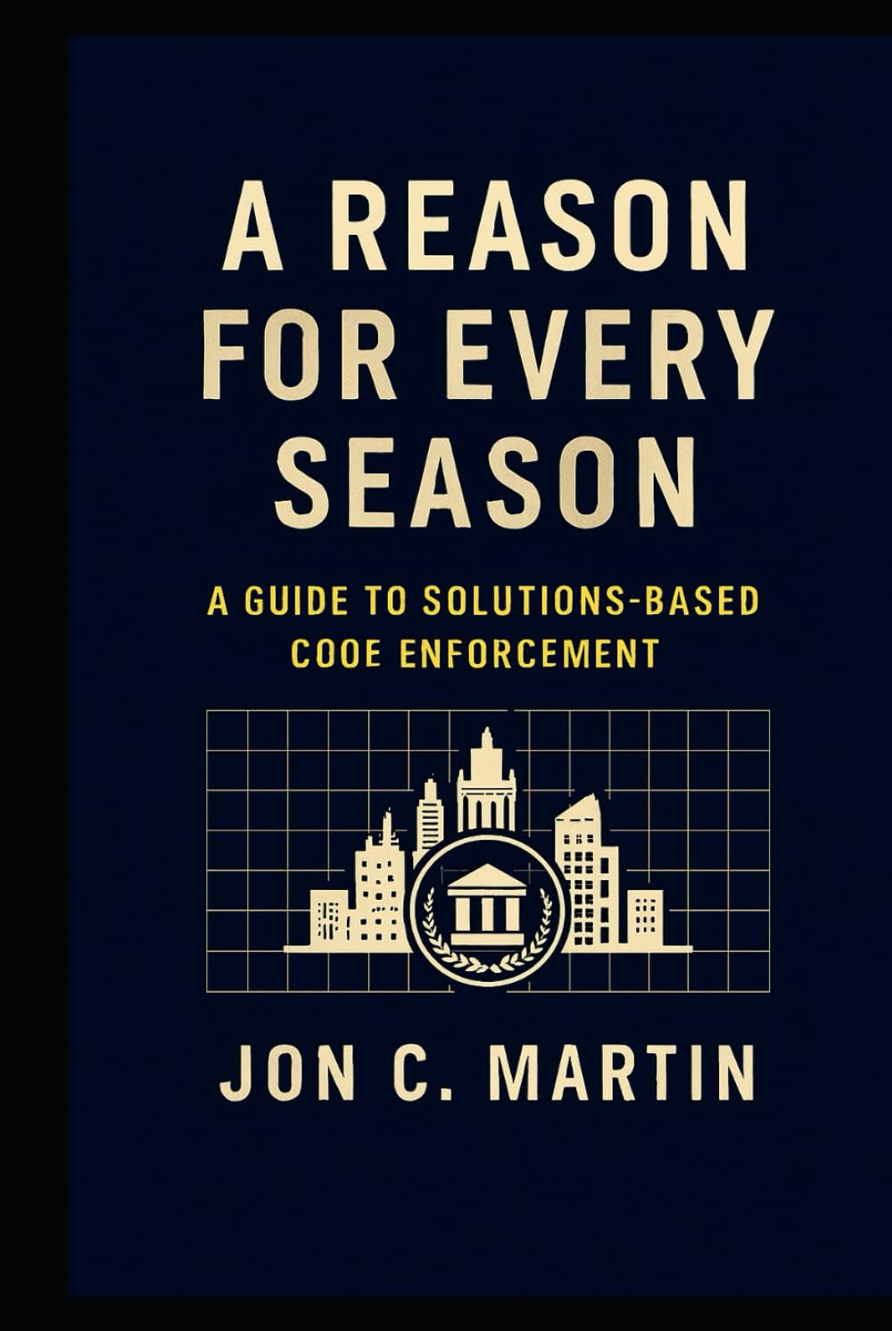 A Reason for Every Season: A Guide to Solutions Based Code Enforcement