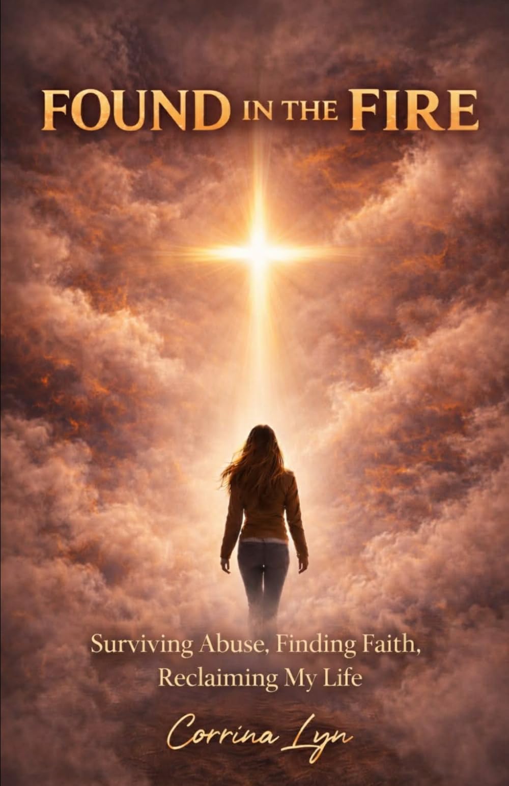 Found in The Fire: Surviving Abuse, Finding Faith, Reclaiming my life
