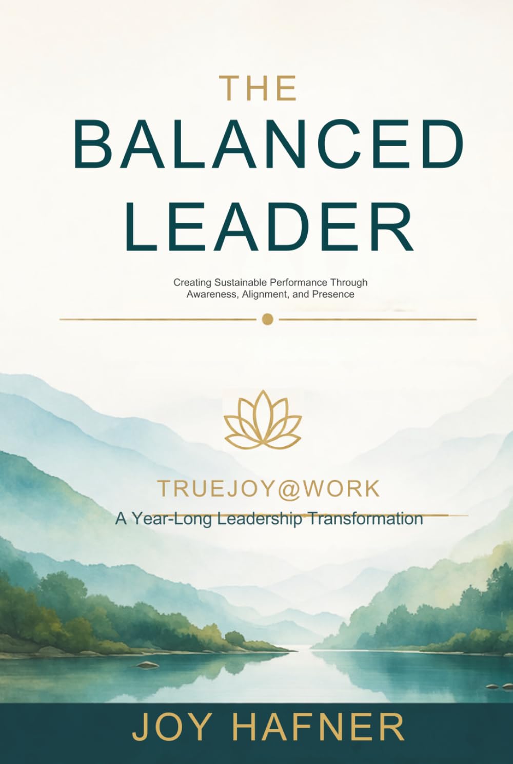 The Balanced Leader: Creating Sustainable Performance Through Awareness, Alignment, and Presence