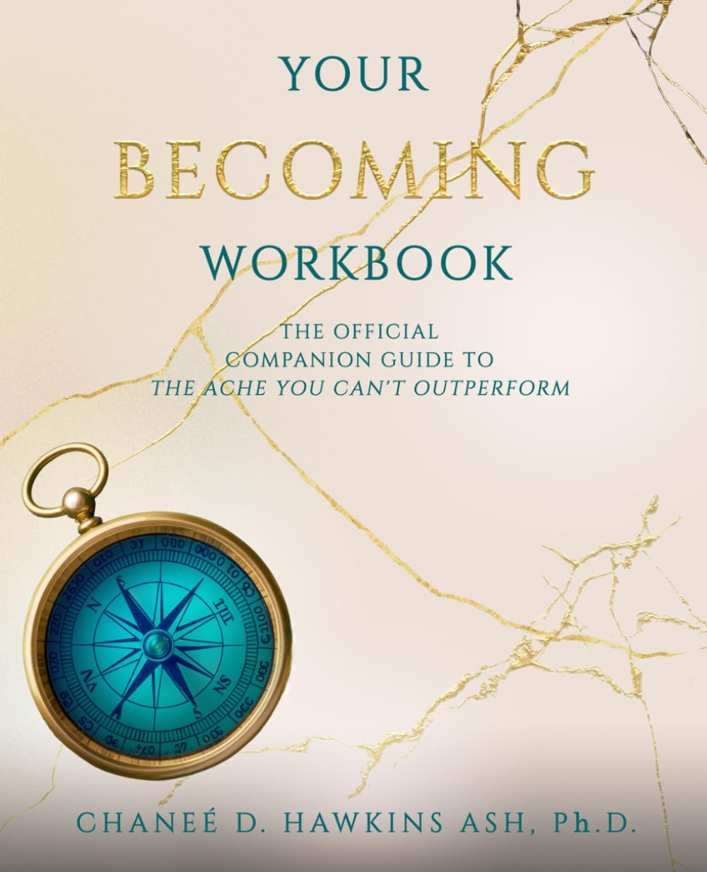 Your Becoming Workbook: The Official Companion Guide to The Ache You Can't Outperform