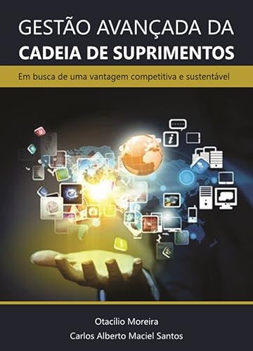 Gestão Avançada da Cadeia de Suprimentos:: Em busca de uma vantagem competitiva e sustentável