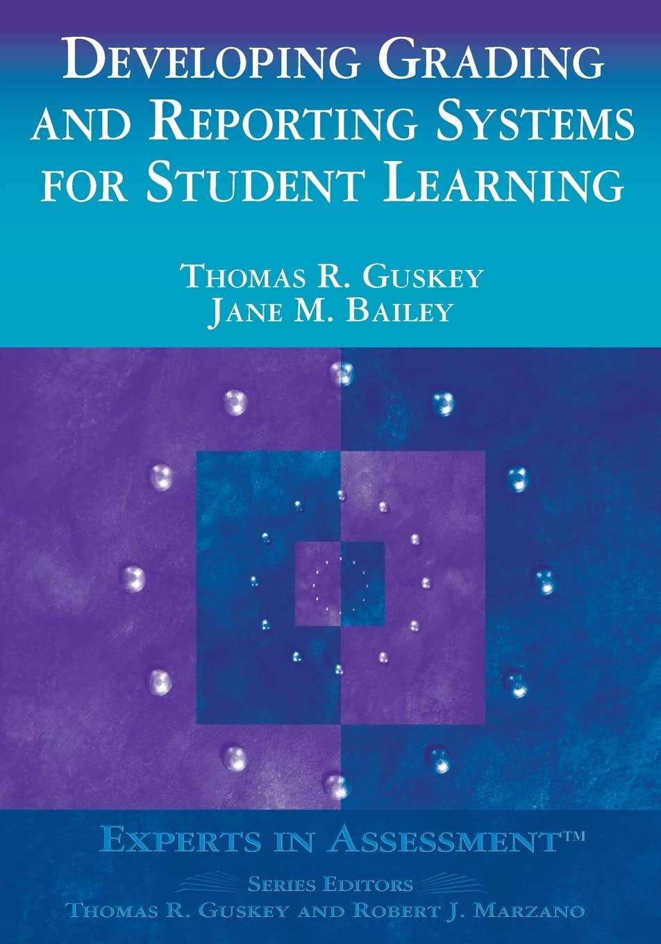 Developing Grading and Reporting Systems for Student Learning (Experts In Assessment Series)