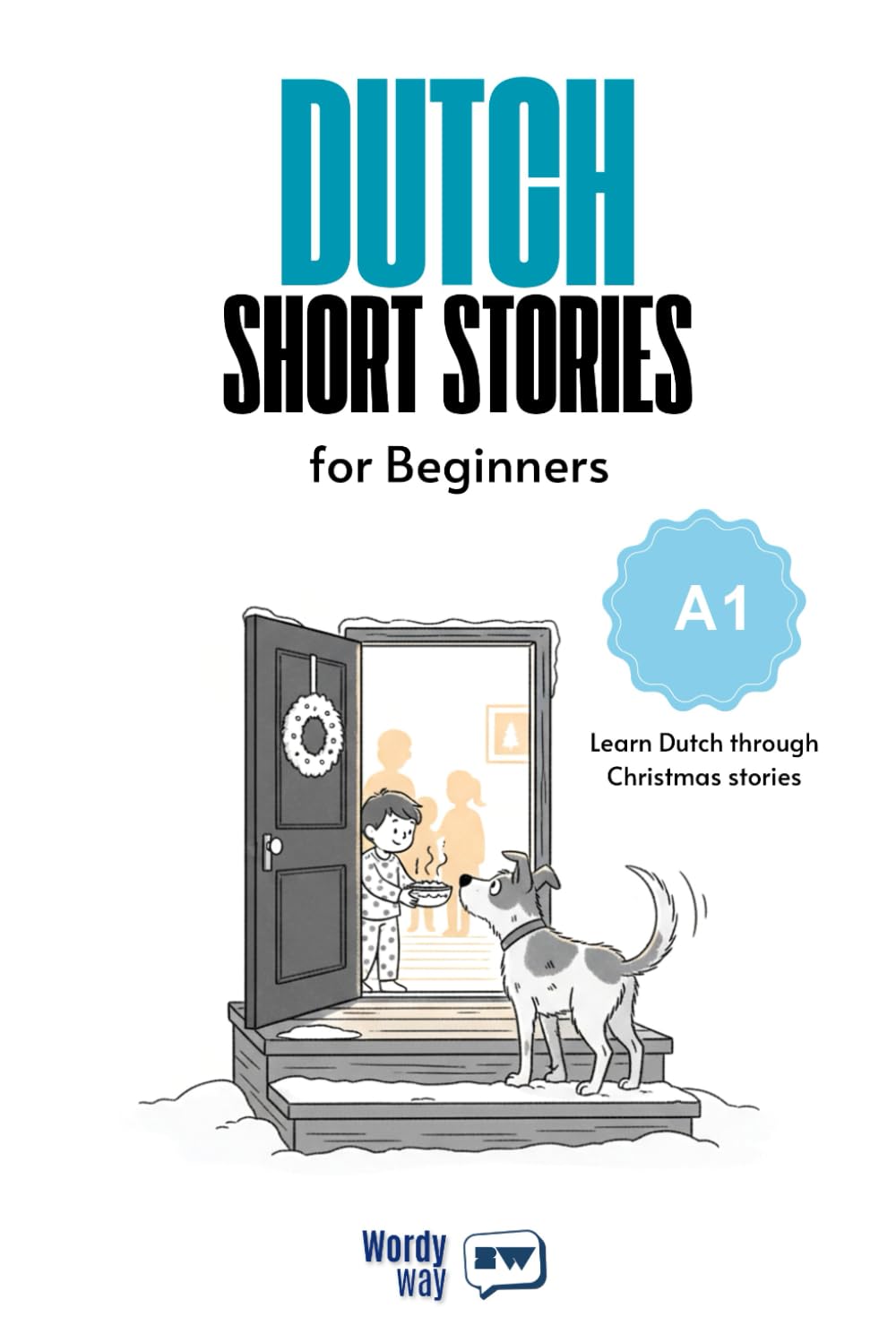 Dutch Short Stories for Beginners - A1: Start Dutch with 20 Christmas Stories, English Translations, Simple Questions, and Festive Vocabulary.
