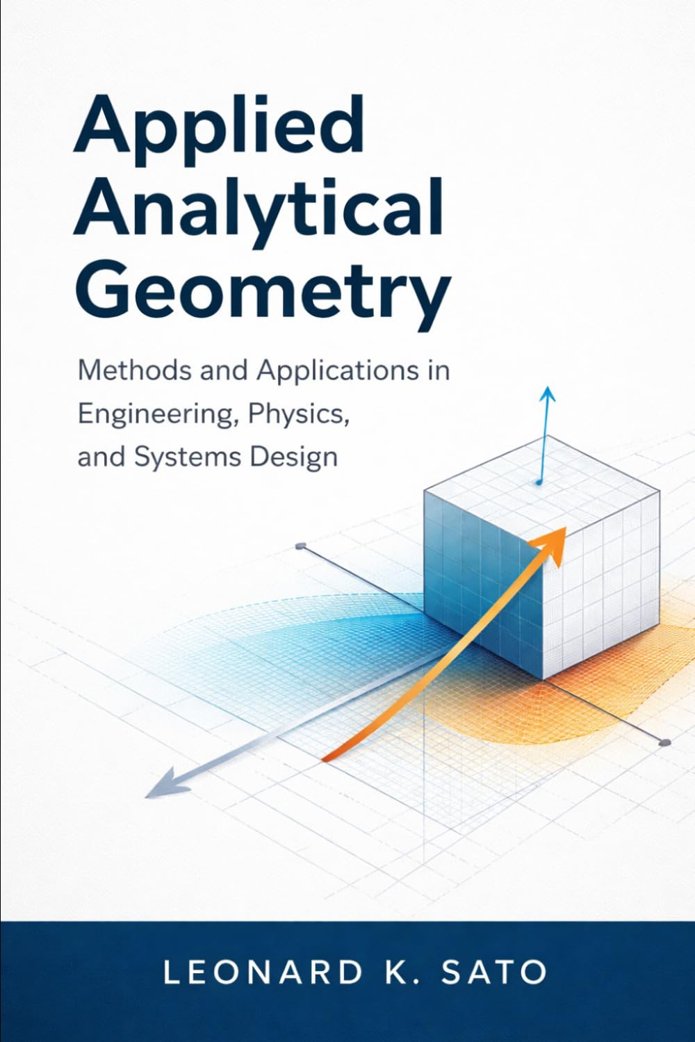 Applied Analytical Geometry: Methods and Applications in Engineering, Physics, and Systems Design