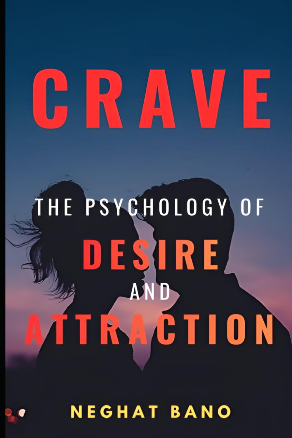 Crave: The Psychology of Desire and Attraction – Master Emotional Intelligence, Influence Human Behavior and Build Magnetic Confidence: A Practical ... Emotional Trigger (The Psychology Series)