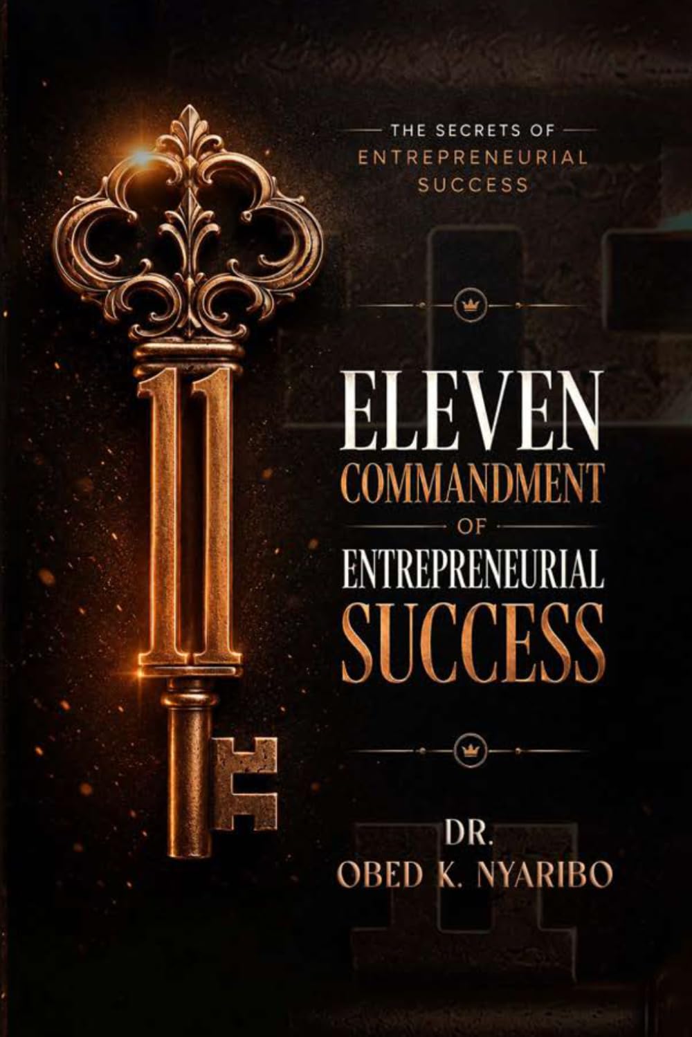 Eleven Commandments Of Entrepreneur Success: The Secrets of Entrepreneurial Success
