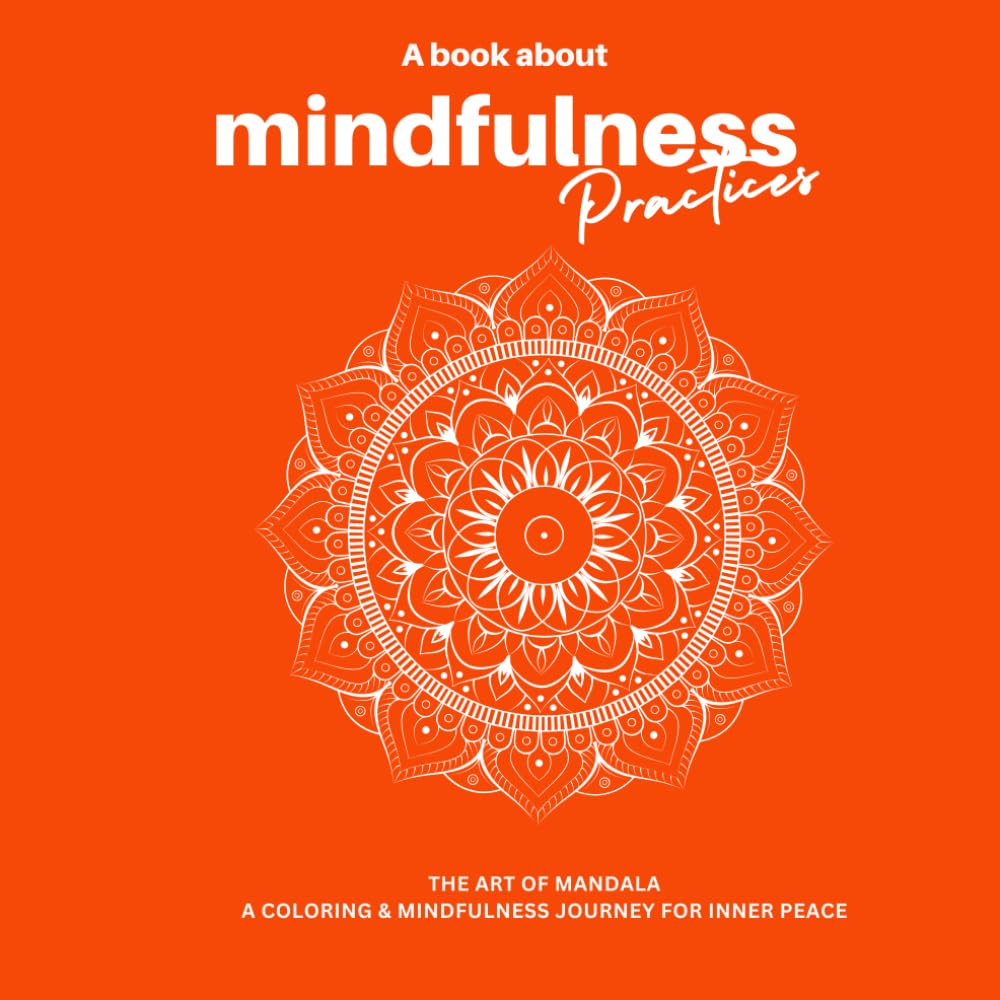 The Art of Mandala: A Coloring & Mindfulness Journey for Inner Peace