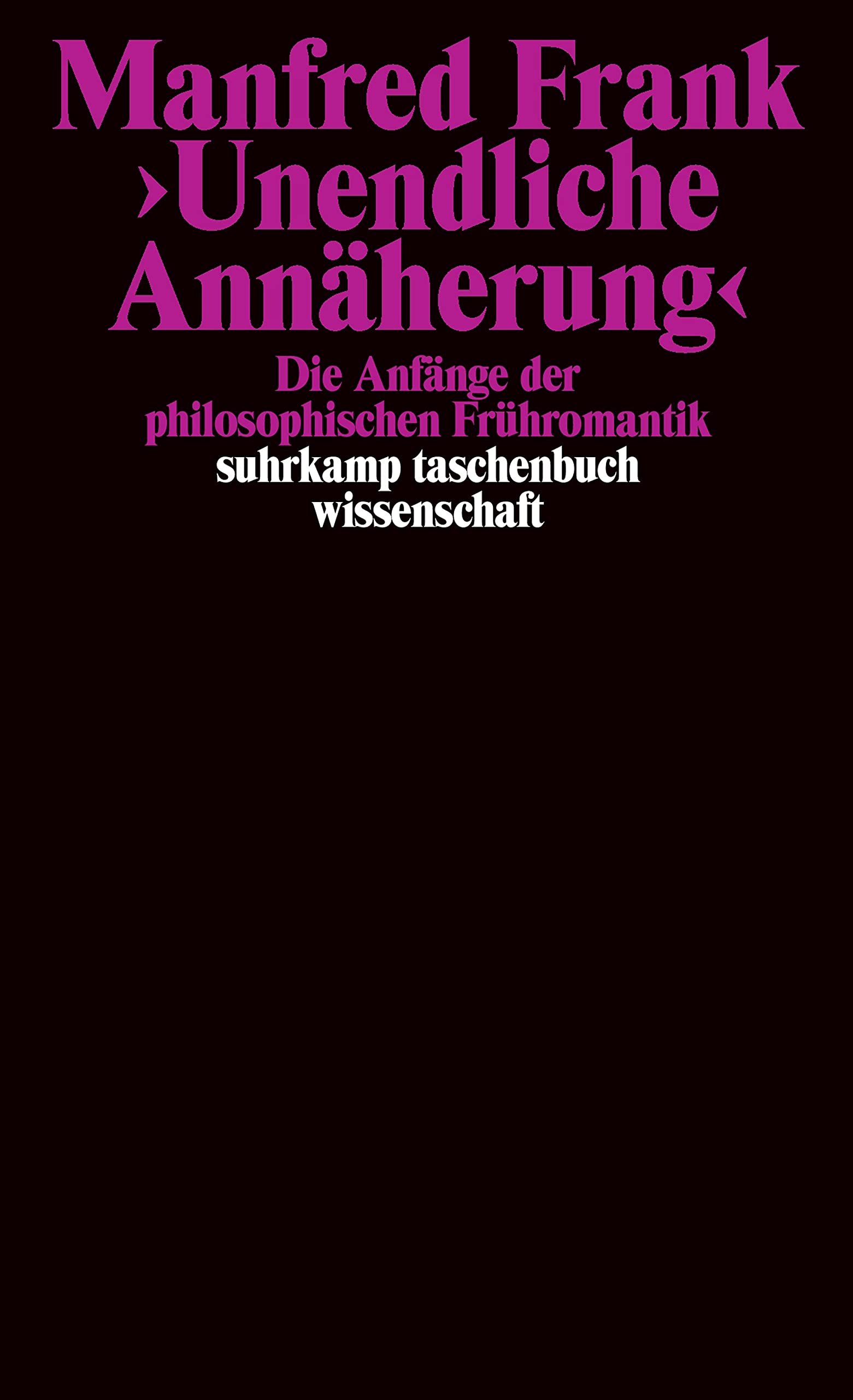 ' Unendliche Annäherung': Die Anfänge der philosophischen Frühromantik