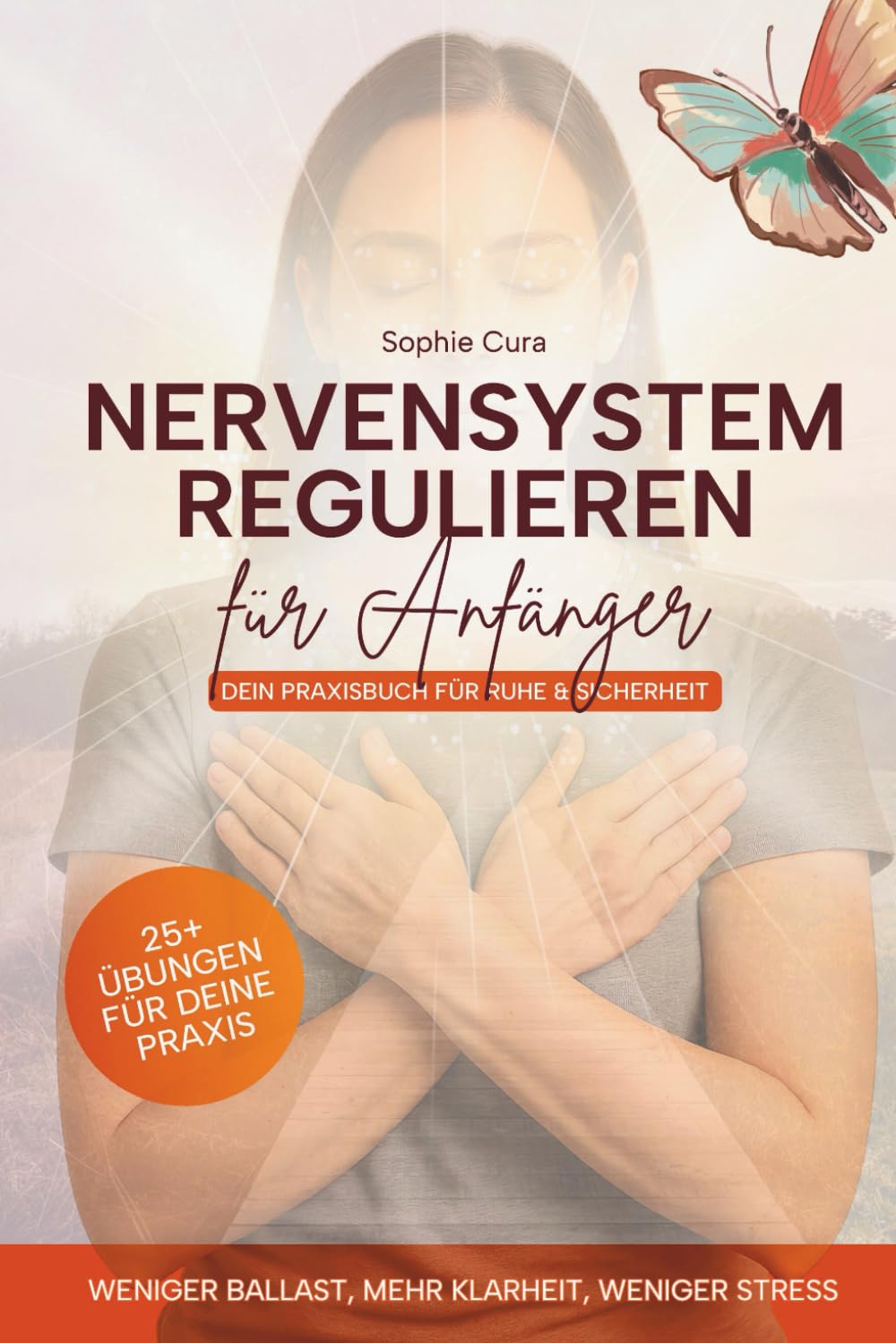 Nervensystem regulieren für Anfänger: Dein Praxisbuch für Ruhe & Sicherheit | Stress abbauen, Ängste lösen und innere Balance finden – mit Übungen & Reflexionsfragen für jeden Tag