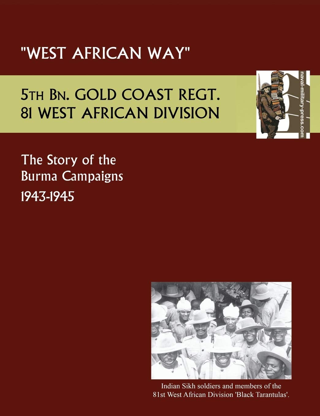West African Way the Story of the Burma Campaigns 1943-1945, 5th Bn. Gold Coast Regt., 81 West African Division