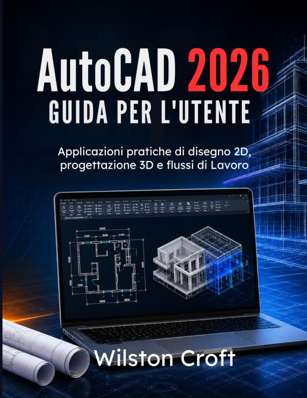AutoCAD 2026 Guida per l'utente: Applicazioni pratiche di disegno 2D, progettazione 3D e flussi di Lavoro