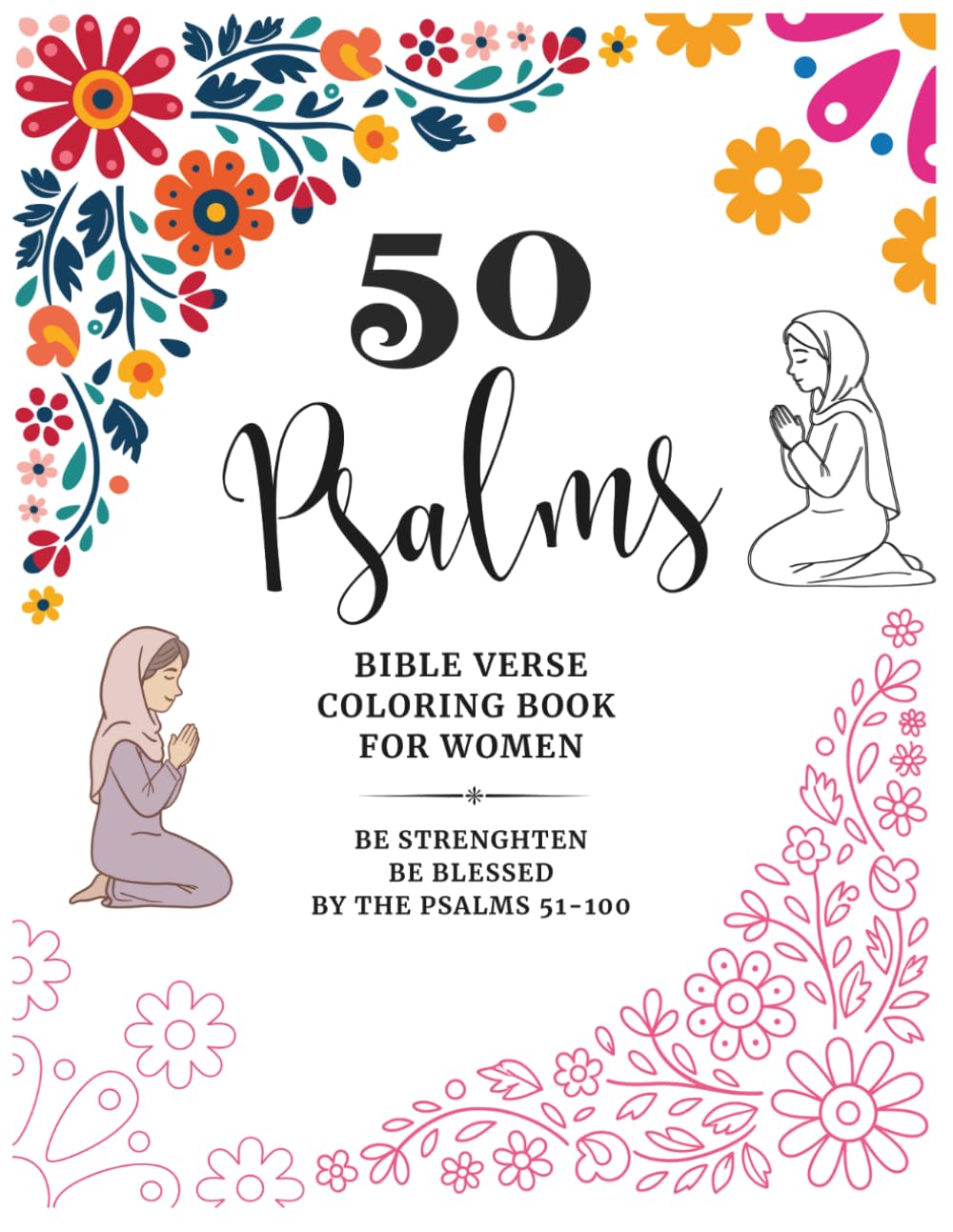 50 Psalms Minimalist Bible Verse Coloring Book for Adults, Women, and Teen Girls: Be Strenghten, Be Blessed by the Psalms 51-100 (Psalms Bible Verse Coloring Book for Women: Complete 3-Volume Series)