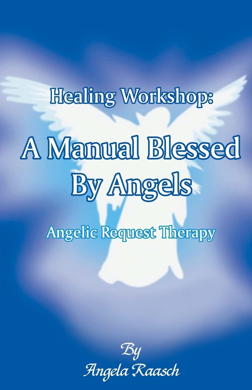 Healing Workshop: A Manual Blessed by Angels: Angelic Request Therapy: Volume 1