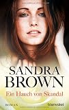 Ein Hauch von Skandal: Roman - Sandra Brown Übersetzer: Gabriela Prahm 